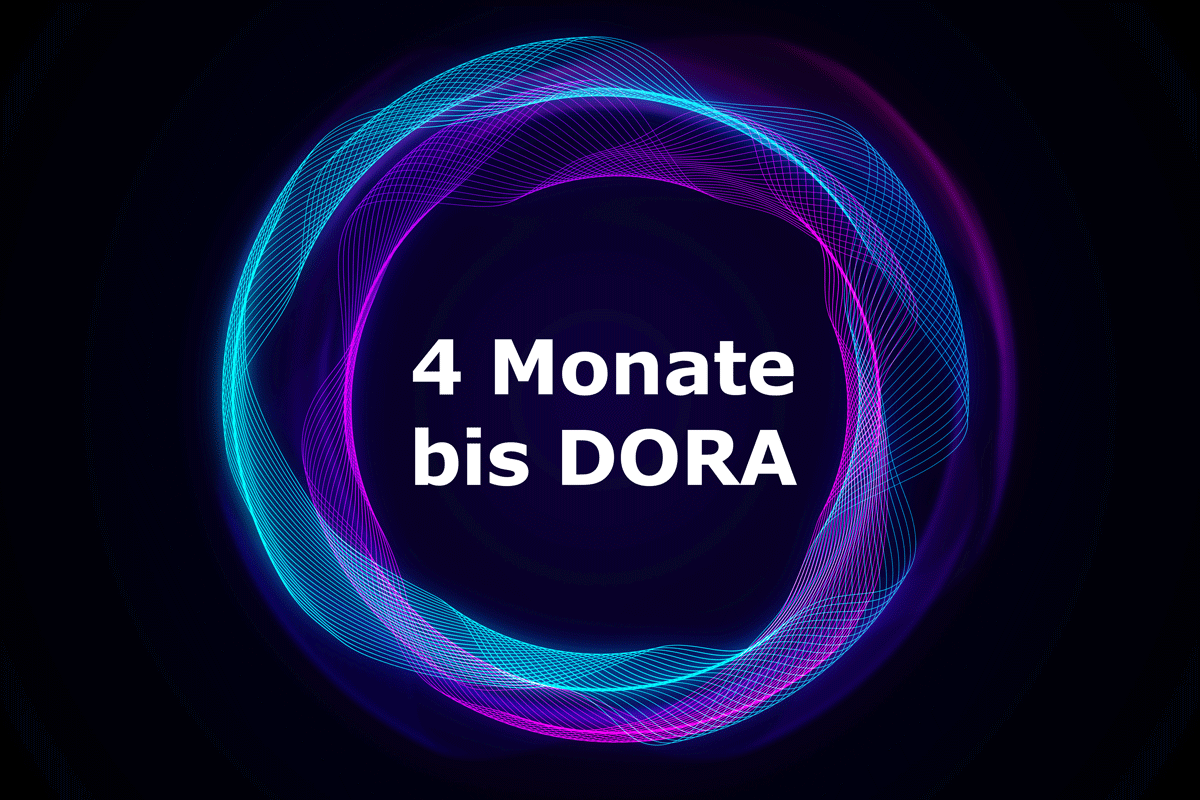 4 Monate bis DORA – Das sind die verschärften Vorgaben für den IT-Betrieb